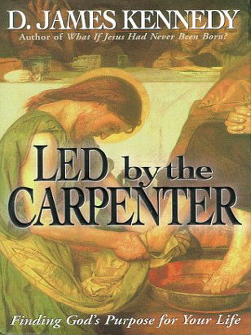 Title details for Led by the Carpenter by D. James Kennedy - Available